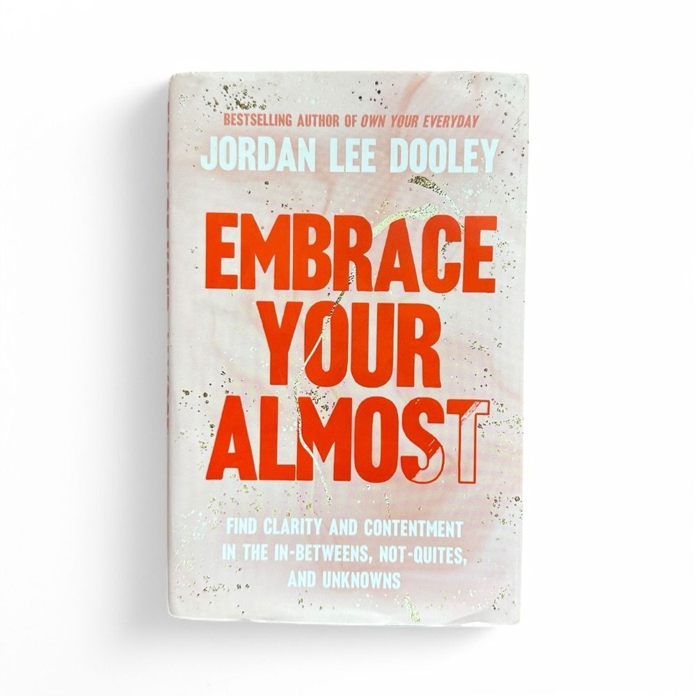 Embrace Your Almost by Jordan Lee Dooley – Find Clarity & Contentment Book